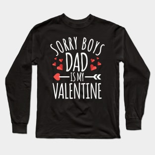 Sorry Boys Dad is My Valentine Funny Valentines Day Gifts For Girlfriend Long Sleeve T-Shirt